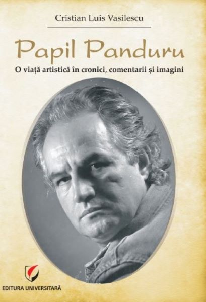 Cartea Papil Panduru. O viata artistica in cronici, comentarii si imagini de Cristian Luis Vasilescu