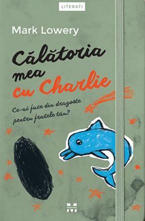 Cartea Calatoria mea cu Charlie - Mark Lowery