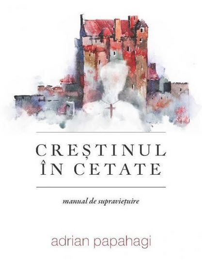 Cartea Crestinul in cetate de Adrian Papahagi