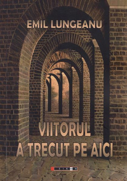 Cartea Viitorul a trecut pe aici - Emil Lungeanu