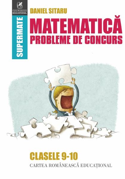 Cartea Matematica Clasele 9-10 Probleme de concurs - Daniel Sitaru