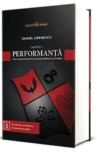 Cartea Performanta. Cum sa opresti timpul in loc si sa misti realitatea in care traiesti - Daniel Zarnescu