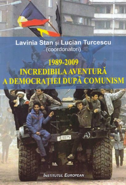 Cartea 1989-2009 Incredibila aventura a democratiei dupa comunism de Lavinia Stan, Lucian Turcescu – Editura INSTITUTUL EUROPEAN
