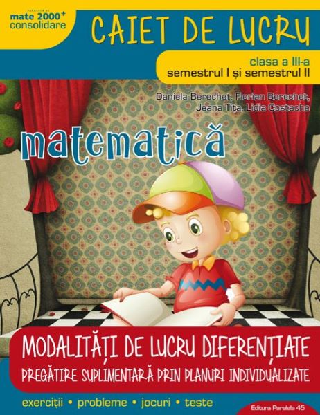 Cartea Matematica - Clasa 3 Sem. 1 si 2 Ed. 4 (2018) - Daniela Berechet, Florian Berechet de Daniela Berechet, Florian Berechet, Lidia Costache, Jeana Tita