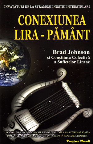 Cartea Conexiunea Lira-Pamant de Brad Johnson – Editura PROXIMA MUNDI