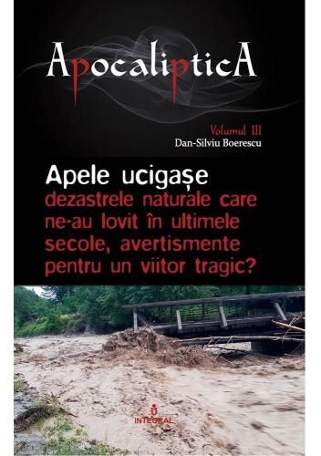 Cartea Apocaliptica Vol.3: Apele ucigase de Dan-Silviu Boerescu – Editura INTEGRAL