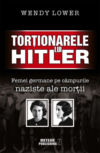 Cartea Tortionarele lui Hitler - Wendy Lower