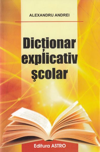 Cartea Dictionar explicativ scolar - Alexandru Andrei