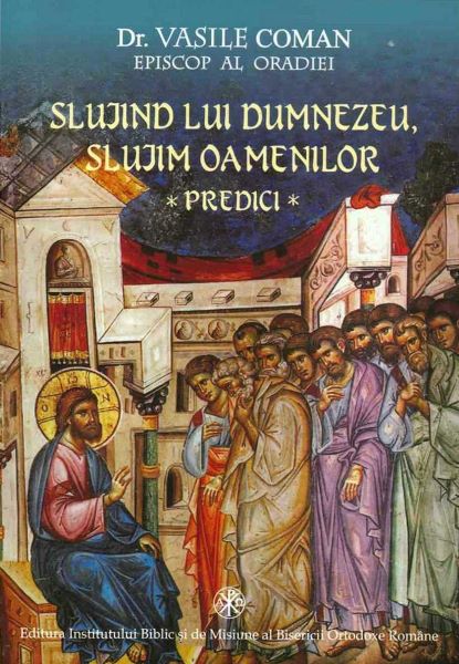 Cartea Slujind lui Dumnezeu, slujim oamenilor. Predici de Vasile Coman