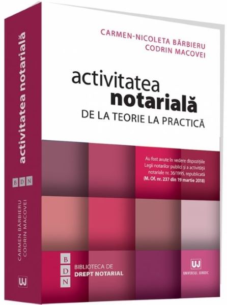 Cartea Activitatea notariala. De la teorie la practica - Carmen-Nicoleta Barbieru, Codrin Macovei