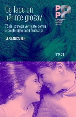 Cartea Ce face un parinte grozav de Erica Reischer