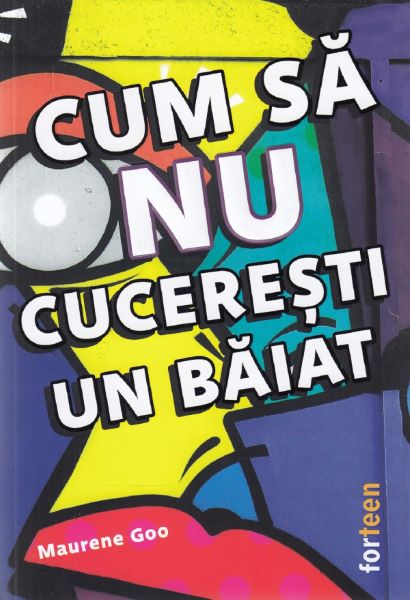Cartea Cum sa nu cuceresti un baiat - Maurene Goo