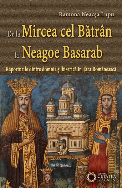 Cartea De La Mircea Cel Batran La Neagoe Basarab de Ramona Neacsa Lupu
