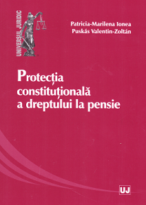 Cartea Protectia constitutionala a dreptului la pensie de Patricia-Marilena Ionea, Puskas Valentin Zoltan