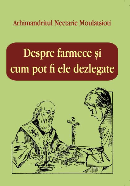 Cartea Despre farmece - Arh Nectarie Moulatsioti de Arhimandrit Nectarie Moulatsioti