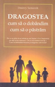 Cartea Dragostea, cum sa o dobandim, cum sa o pastram - Dmitry Semenik