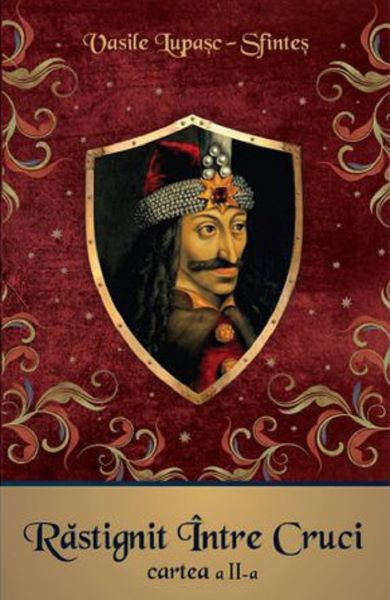 Cartea Rastignit intre Cruci. Cartea 2 - Vasile Lupasc-Sfintes