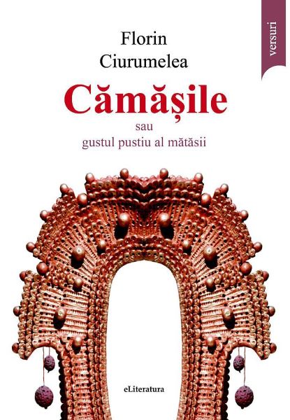 Cartea Camasile sau gustul pustiu al matasii de Florin Ciurumelea – Editura ELITERATURA