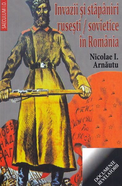Cartea Invazii si stapaniri rusesti/sovietice in Romania de Nicolae I. Arnautu