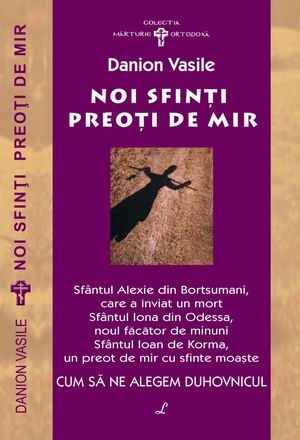 Cartea Noi sfinti preotide mir de Danion Vasile – Editura LUCMAN