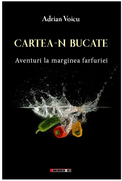Cartea Cartea-n bucate. Aventuri la marginea farfuriei de Adrian Voicu