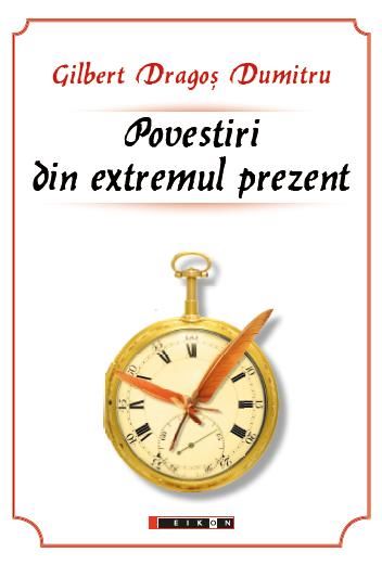 Cartea Povestiri din extremul prezent de Gilbert Dragos Dumitru