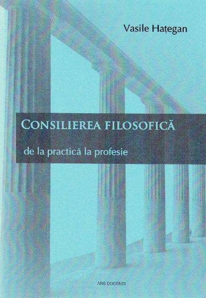 Cartea Consilierea filosofica. De la practica la profesie - Vasile Hategan