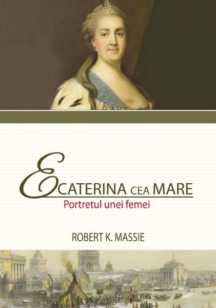 Cartea Ecaterina cea Mare. Portretul unei femei de Robert K. Massie – Editura ALL