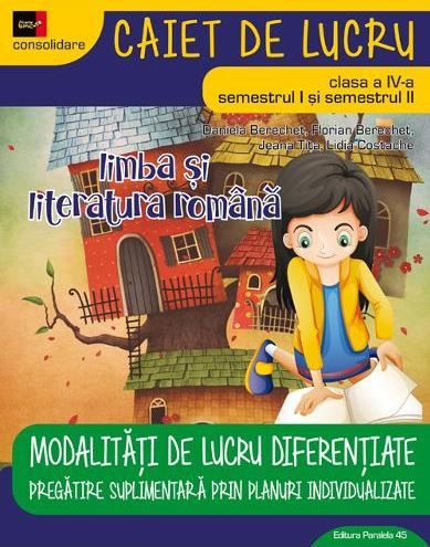 Cartea Limba romana - Clasa 4. Sem. I + II - Modalitati de lucru diferentiate de Daniela Berechet, Florian Berechet, Jeana Tita, Lidia Costache