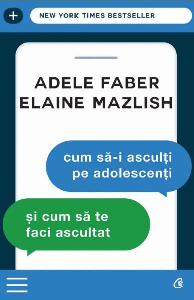 Cartea Cum sa-i asculti pe adolescenti si cum sa te faci ascultat ed.3 - Adele Faber, Elaine Mazlish