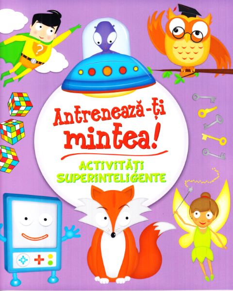Cartea Antreneaza-ti mintea! Activitati superinteligente de Kate Overy, Ed Myer, Graham Rich