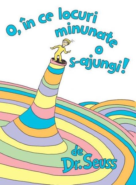 Cartea O, in ce locuri minunate o s-ajungi! - Dr. Seuss