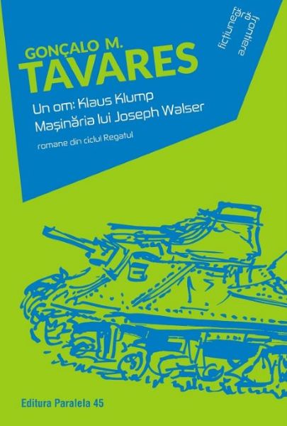 Cartea Un om: Klaus Klump. Masinaria lui Joseph Walser - Goncalo M. Tavares