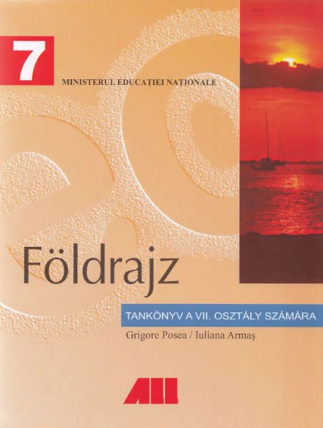 Cartea Geografie - Clasa 7 - Manual (Lb. Maghiara) de Grigore Posea, Iuliana Armas