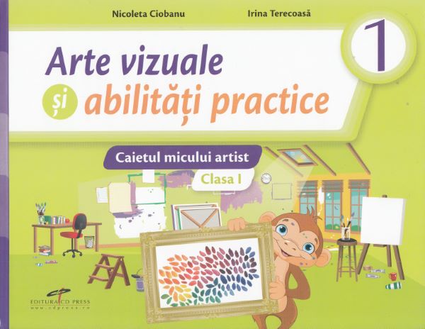Cartea Arte vizuale si abilitati practice - Clasa 1 - Caietul micului artist de Nicoleta Ciobanu, Irina Terecoasa – Editura CD PRESS