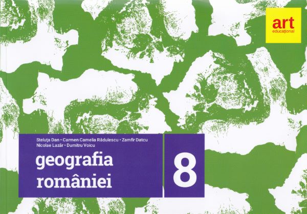 Cartea Geografie. Geografia Romaniei - Clasa 8 - Steluta Dan, Carmen Camelia Radulescu