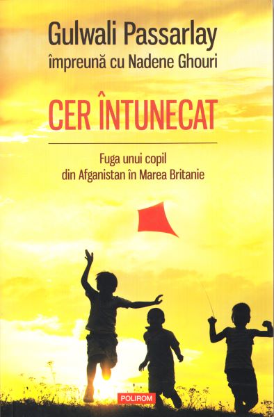 Cartea Cer intunecat. Fuga unui copil din Afganistan in Marea Britanie de Gulwali Passarlay