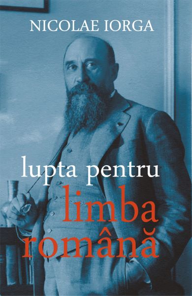 Cartea Lupta pentru limba romana - Nicolae Iorga
