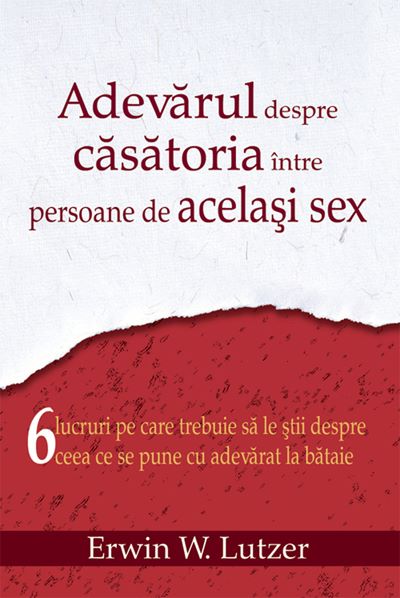 Cartea Adevarul Despre Casatoria Intre Persoane De Acelasi Sex - Erwin W. Lutzer