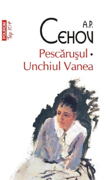 Pescarusul. Unchiul Vanea – Anton Pavlovici Cehov