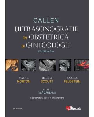 Cartea Callen. Ultrasonografie in Obstretica si Ginecologie - Mary E. Norton, Leslie M. Scoutt, Vickie A. Feldstein – Editura HIPOCRATE