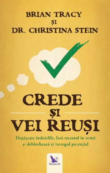 Cartea Crede si vei reusi - Brian Tracy, Christina Stein