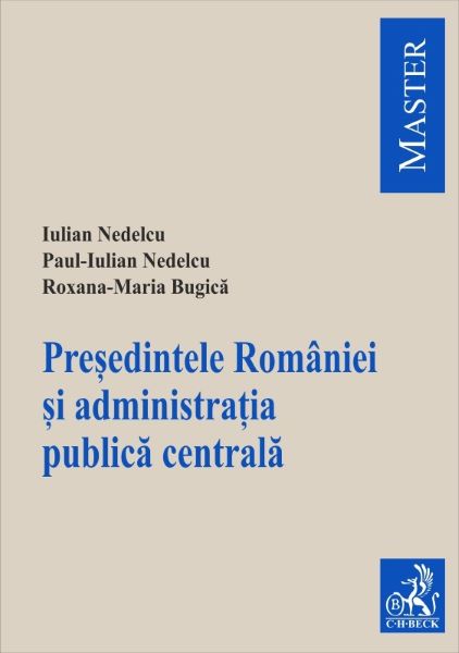 Cartea Presedintele Romaniei si administratia publica centrala - Iulian Nedelcu, Paul-Iulian Nedelcu