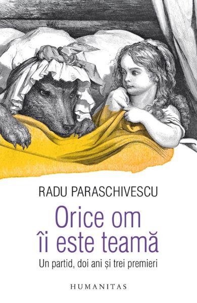 Cartea Orice om ii este teama. Un partid, doi ani si trei premieri - Radu Paraschivescu