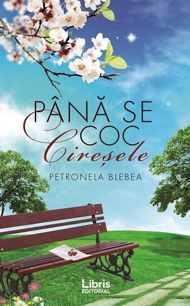 Cartea Pana se coc ciresele de Petronela Blebea