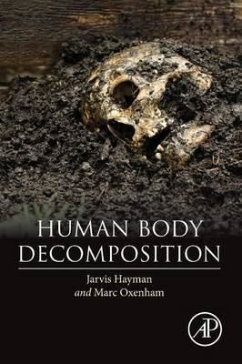 Cartea Human Body Decomposition de Jarvis Hayman, Marc F. Oxenham – Editura ELSEVIER