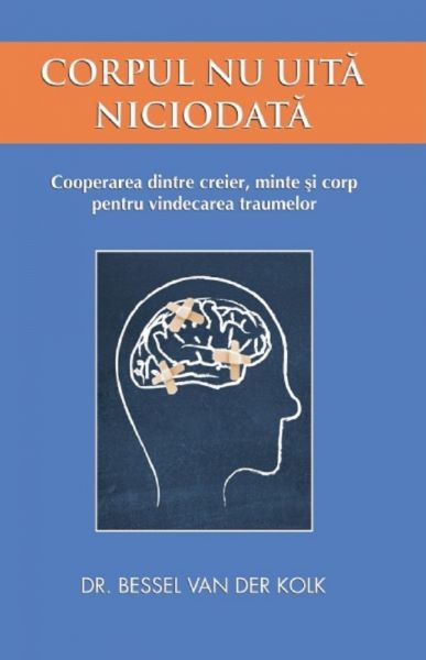 Cartea Corpul nu uita niciodata de Bessel van der Kolk