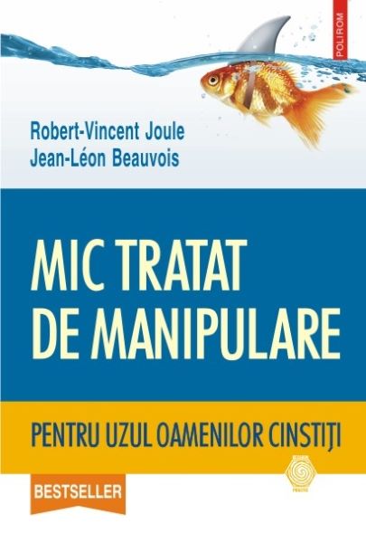 Cartea Mic tratat de manipulare pentru uzul oamenilor cinstiti de Robert-Vincent Joule, Jean-Leon Beauvois