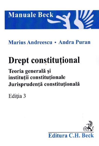 Cartea Drept constitutional. Teoria generala si institutii constitutionale ed.3 - Marius Andreescu, Andra Puran