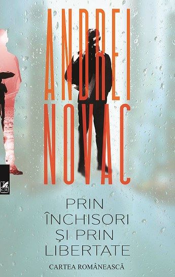 Cartea Prin inchisori si prin libertate - Andrei Novac